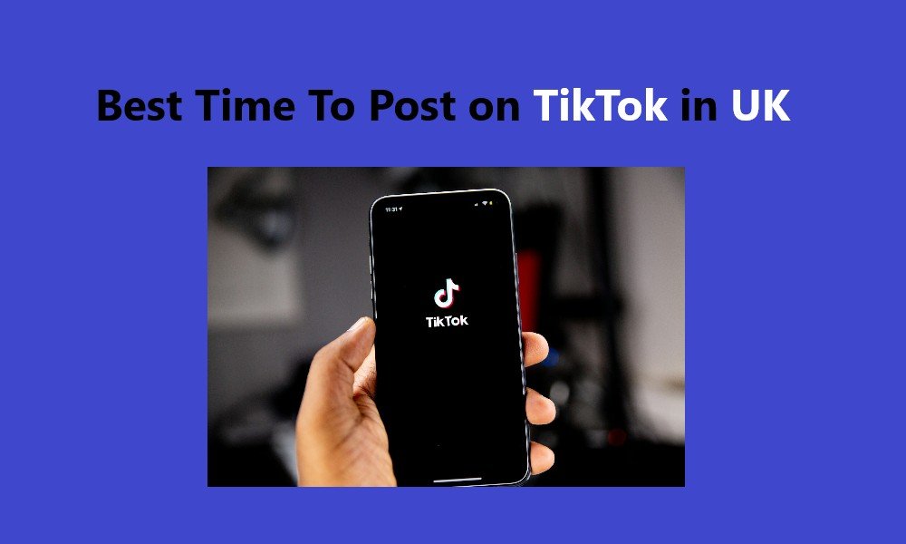 Best Time To Post on TikTok in UK